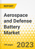 Aerospace and Defense Battery Market - A Global and Regional Analysis: Focus on Platform, Battery Type, Sales, and Region - Analysis and Forecast, 2023-2033- Product Image