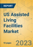 US Assisted Living Facilities Market - Focused Insights 2023-2028- Product Image