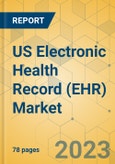 US Electronic Health Record (EHR) Market - Focused Insights 2023-2028- Product Image