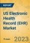 US Electronic Health Record (EHR) Market - Focused Insights 2023-2028 - Product Thumbnail Image