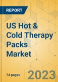US Hot & Cold Therapy Packs Market - Focused Insights 2023-2028- Product Image