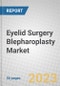 Eyelid Surgery Blepharoplasty Market - Product Image
