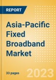 Asia-Pacific (APAC) Fixed Broadband Market Trends and Opportunities, 2023 Update- Product Image