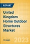 United Kingdom (UK) Home Outdoor Structures Market Trends, Analysis, Consumer Dynamics and Spending Habits - Product Image