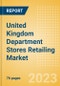 United Kingdom (UK) Department Stores Retailing Market Trends, Analysis, Key Players and Forecast to 2027 - Product Image