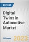 Digital Twins in Automotive Market By Type, By Application, By Technology: Global Opportunity Analysis and Industry Forecast, 2023-2032 - Product Image