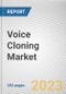 Voice Cloning Market By Component, By Deployment Mode, By Application, By Industry Vertical: Global Opportunity Analysis and Industry Forecast, 2023-2032 - Product Thumbnail Image