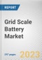 Grid Scale Battery Market By Battery Type, By Deployment Network, By Application: Global Opportunity Analysis and Industry Forecast, 2023-2032 - Product Thumbnail Image