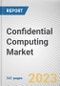 Confidential Computing Market By Component, By Deployment Mode, By Application, By End User: Global Opportunity Analysis and Industry Forecast, 2023-2032 - Product Image