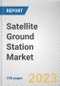 Satellite Ground Station Market By Platform, By Function, By Orbit, By End User: Global Opportunity Analysis and Industry Forecast, 2023-2032 - Product Image