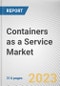 Containers as a Service Market By Service Type, By Deployment Model, By Enterprise Size, By Industry Vertical: Global Opportunity Analysis and Industry Forecast, 2023-2032 - Product Thumbnail Image