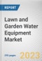 Lawn and Garden Water Equipment Market By Product Type, By Control Type, By Usage: Global Opportunity Analysis and Industry Forecast, 2023-2032 - Product Image