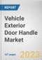 Vehicle Exterior Door Handle Market By Type, By Material, By Distribution Channel, By Vehicle Class: Global Opportunity Analysis and Industry Forecast, 2023-2032 - Product Image