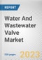 Water And Wastewater Valve Market By Type (Gate, Ball, Butterfly, Globe, Others), By Material (Cast Iron, Steel, Alloy Based, Others), By End User Industry (Oil and Gas, Chemical, Power Generation, Others): Global Opportunity Analysis and Industry Forecast, 2023-2032 - Product Image