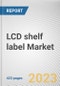 LCD shelf label Market By component, By display size, By communication technology, By store type: Global Opportunity Analysis and Industry Forecast, 2023-2032 - Product Image