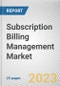 Subscription Billing Management Market By Type (Fixed, Variable), By End-users (Entertainment, Ecommerce, Fitness, Publishing, Others): Global Opportunity Analysis and Industry Forecast, 2023-2032 - Product Image
