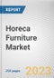 Horeca Furniture Market By Product Type (Beds, Tables/Desks, Chairs/Stools, Sofa/Couches, Others), By Material (Wood, Metal, Plastic, Others), By End Use (Indoor, Outdoor): Global Opportunity Analysis and Industry Forecast, 2023-2032 - Product Image