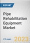Pipe Rehabilitation Equipment Market By Type, By Pipe Diameter, By Application: Global Opportunity Analysis and Industry Forecast, 2023-2032 - Product Image