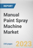 Manual Paint Spray Machine Market By Material, By Type, By Power Source, By End-User Industry, By Channel Type: Global Opportunity Analysis and Industry Forecast, 2023-2032- Product Image