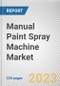 Manual Paint Spray Machine Market By Material, By Type, By Power Source, By End-User Industry, By Channel Type: Global Opportunity Analysis and Industry Forecast, 2023-2032 - Product Image