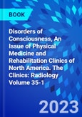 Disorders of Consciousness, An Issue of Physical Medicine and Rehabilitation Clinics of North America. The Clinics: Radiology Volume 35-1- Product Image