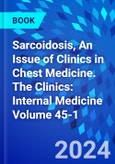 Sarcoidosis, An Issue of Clinics in Chest Medicine. The Clinics: Internal Medicine Volume 45-1- Product Image