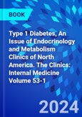 Type 1 Diabetes, An Issue of Endocrinology and Metabolism Clinics of North America. The Clinics: Internal Medicine Volume 53-1- Product Image