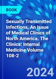 Sexually Transmitted Infections, An Issue of Medical Clinics of North America. The Clinics: Internal Medicine Volume 108-2- Product Image
