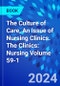 The Culture of Care, An Issue of Nursing Clinics. The Clinics: Nursing Volume 59-1 - Product Thumbnail Image