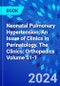 Neonatal Pulmonary Hypertension, An Issue of Clinics in Perinatology. The Clinics: Orthopedics Volume 51-1 - Product Thumbnail Image