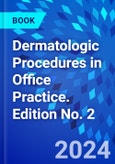 Dermatologic Procedures in Office Practice. Edition No. 2- Product Image