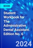 Student Workbook for The Administrative Dental Assistant. Edition No. 6- Product Image