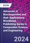 Advances in Biocomposites and their Applications. Woodhead Publishing Series in Composites Science and Engineering - Product Thumbnail Image