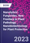 Nanohybrid Fungicides. New Frontiers in Plant Pathology. Nanobiotechnology for Plant Protection - Product Thumbnail Image
