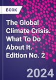 The Global Climate Crisis. What To Do About It. Edition No. 2- Product Image