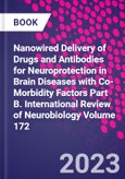 Nanowired Delivery of Drugs and Antibodies for Neuroprotection in Brain Diseases with Co-Morbidity Factors Part B. International Review of Neurobiology Volume 172- Product Image