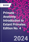 Primate Anatomy. Introduction to Extant Primates. Edition No. 4- Product Image