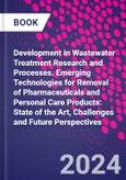 Development in Wastewater Treatment Research and Processes. Emerging Technologies for Removal of Pharmaceuticals and Personal Care Products: State of the Art, Challenges and Future Perspectives- Product Image