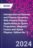 Introduction to Plasmas and Plasma Dynamics. With Plasma Physics Applications to Space Propulsion, Magnetic Fusion and Space Physics. Edition No. 2- Product Image