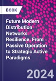 Future Modern Distribution Networks Resilience. From Passive Operation to Strategic Active Paradigms- Product Image