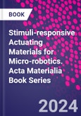 Stimuli-responsive Actuating Materials for Micro-robotics. Acta Materialia Book Series- Product Image