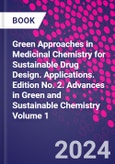 Green Approaches in Medicinal Chemistry for Sustainable Drug Design. Applications. Edition No. 2. Advances in Green and Sustainable Chemistry Volume 1- Product Image