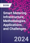 Smart Metering. Infrastructure, Methodologies, Applications, and Challenges - Product Image