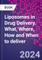 Liposomes in Drug Delivery. What, Where, How and When to deliver - Product Image