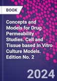 Concepts and Models for Drug Permeability Studies. Cell and Tissue based In Vitro Culture Models. Edition No. 2- Product Image