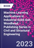 Machine Learning Applications in Industrial Solid Ash. Woodhead Publishing Series in Civil and Structural Engineering- Product Image
