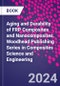 Aging and Durability of FRP Composites and Nanocomposites. Woodhead Publishing Series in Composites Science and Engineering - Product Thumbnail Image