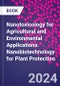 Nanotoxicology for Agricultural and Environmental Applications. Nanobiotechnology for Plant Protection - Product Thumbnail Image
