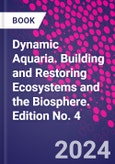 Dynamic Aquaria. Building and Restoring Ecosystems and the Biosphere. Edition No. 4- Product Image