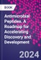 Antimicrobial Peptides. A Roadmap for Accelerating Discovery and Development - Product Thumbnail Image